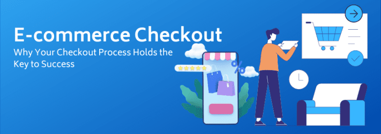 E-commerce checkout - Why Your Checkout Process Holds the Key to Success