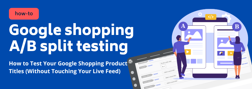 How to Test Your Google Shopping Product Titles (Without Touching Your Live Feed)